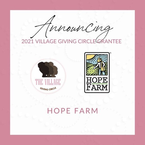 The Village Giving Circle Announces HOPE Farm as 2021 Community Grant Recipient